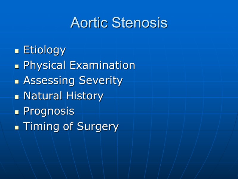 Aortic Stenosis Etiology Physical Examination Assessing Severity Natural History  Prognosis Timing of Surgery